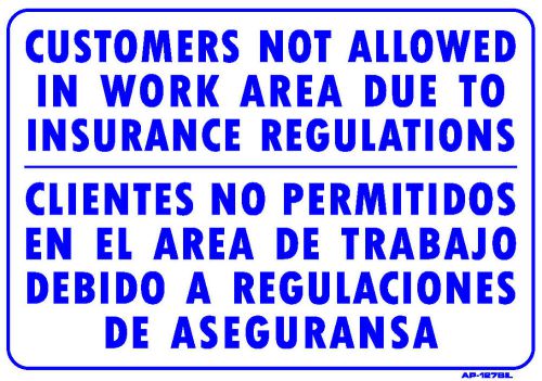 CUSTOMERS NOT ALLOWED IN WORK AREA DUE TO INSURANCE 14&#034;x20&#034; Sign AP-127 bil
