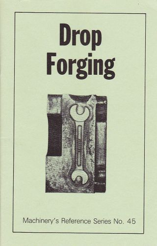 Drop Forging, Machinery&#039;s Reference Book No. 45 - 1909 - reprint