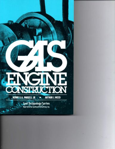 GAS ENGINE CONTRUCTION BOOK-PARSELL-WEED-2000 REPRINT OF 1900 BOOK-NICE