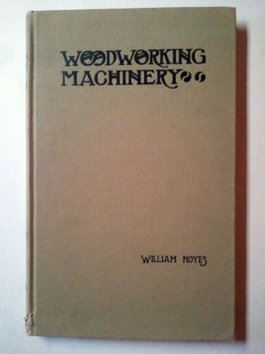 1923- Woodworking Machinery- By William Noyes- Manual Arts Press- Lathes, Saws