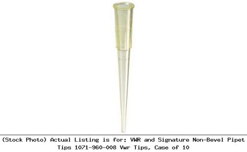 VWR and Signature Non-Bevel Pipet Tips 1071-960-008 Vwr Tips, Case of 10