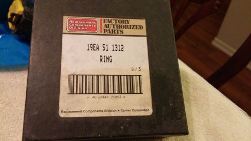 CARRIER - FACTORY AUTHORIZED PARTS 19EA 51 1312 RING