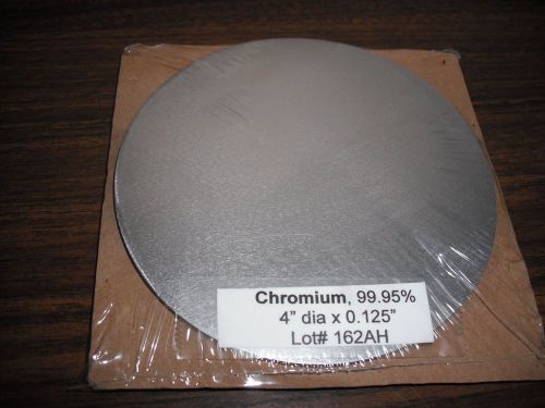 Chromium Sputtering Target, 99.95% pure, 4&#034; diameter x 0.125&#034;, Bayville Chem Co.
