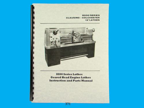 Clausing Colchester 13&#034; Lathe 8000 Series Instruction &amp; Parts List  Manual  *371