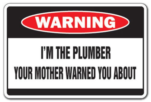 I&#039;M THE PLUMBER Warning Sign mother fix pipe worker apprentice journeyman gift