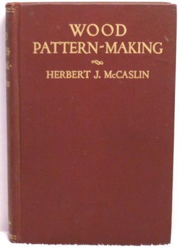 1932 WOOD PATTERN MAKING McCaslin Textbook Molding Machine Tools Metal Trades