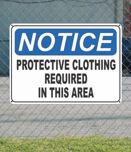 NOTICE Protective Clothing Required in This Area - OSHA Safety SIGN 10&#034; x 14&#034;