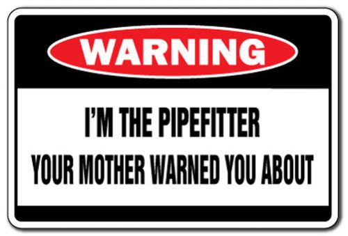 I&#039;M THE PIPEFITTER Warning Sign mother water pipe gift funny union steamfitter