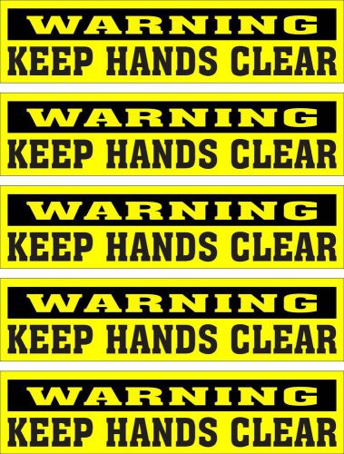 LOT OF 5 GLOSSY STICKERS, WARNING KEEP HANDS CLEAR, FOR INDOOR OR OUTDOOR USE