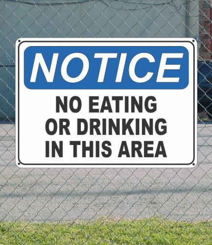 NOTICE No Eating or Drinking in This Area - OSHA Safety SIGN 10&#034; x 14&#034;