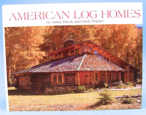 American log homes by cindy teipner-thiede and arthur thiede (1986, hardcover) for sale
