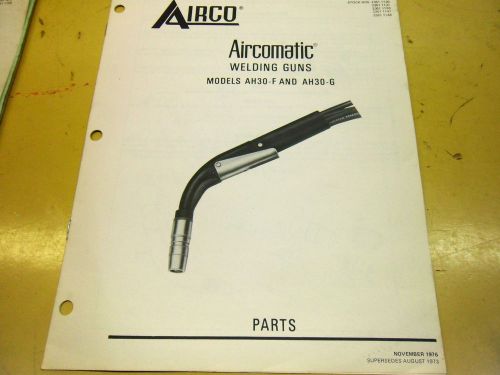 AIRCO AIRCOMATIC WELDING GUNS MODELS AH30-F &amp; AH30-G PARTS LIST #1617