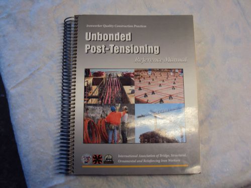 UNBONDED POST-TENSIONING REFERENCE MANUAL , IRONWORKER QUALITY CONSTRUCTION PRAC