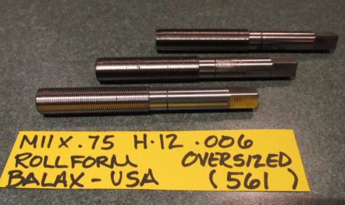 NEW LOT OF(3) M11 X .75 (11MM X .75-H12) ROLLFORM  OVERSIZE TAPS - BALAX(561)