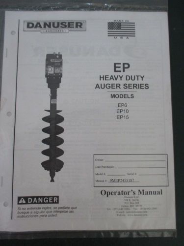 NEW DANUSER EP HEAVY DUTY AUGER SERIES MODELS EP6 EP10 EP15 Operator&#039;s Manual