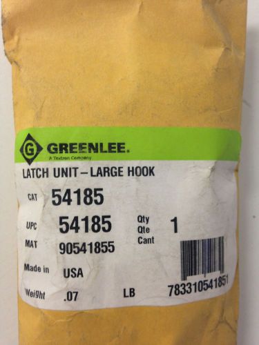 GREENLEE 54185 LATCH UNIT-LARGE HOOK 90541855/783310541851 NEW