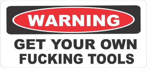 Funny Warning Get Your Own F*cking Tools Bumper Sticker Decal BS-201
