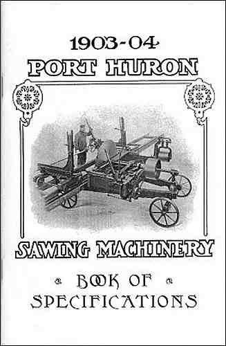 1903-04 port huron sawing machinery – book of specifications reprint for sale