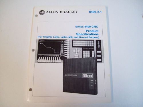 ALLEN-BRADLEY 8400-2.1 SPECIFICATION PRODUCTS CNC SER. 8400 929157-01A