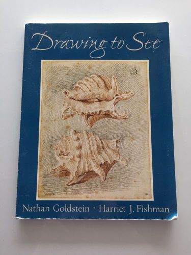 Drawing To See by Nathan Goldstein and Harriet J. Fishman (2004, Paperback)