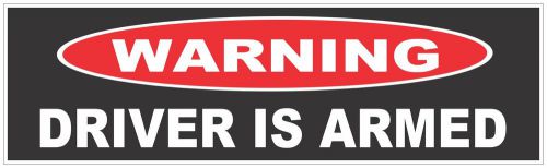 Funny Warning Driver Is Armed Bumper Stickers Decals BS-205