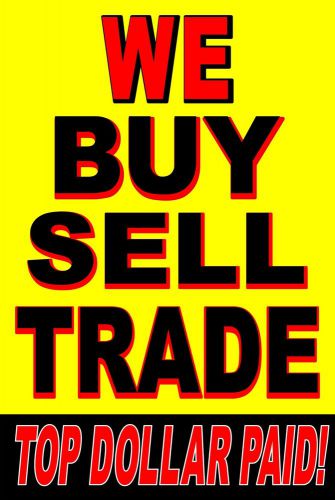 Advertising Poster Sign - 24&#034;X36&#034; -We Buy Sell Trade -Top dollar Paid! - poster