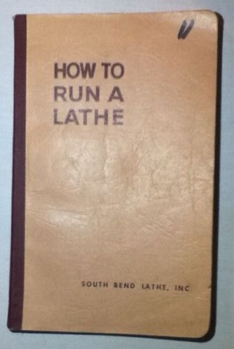 How to Run a Lathe South Bend Lathe Works, Soft Cover, Vol 1 Ed 55, 1958