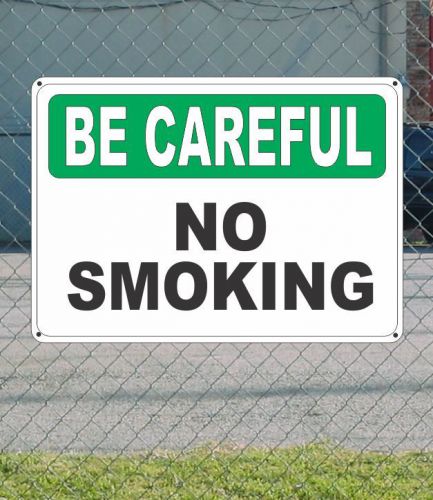 BE CAREFUL No Smoking - Safety SIGN 10&#034; x 14&#034;