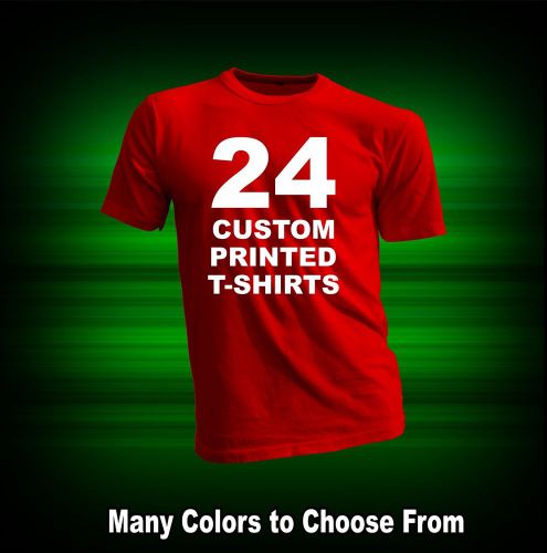 24 CUSTOM PRINTED T-SHIRTS / SCREEN PRINTING ON 2 SIDES / ANY COLOR T-SHIRT