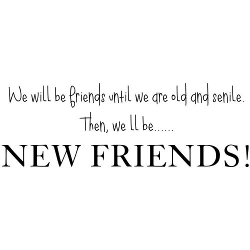 We&#039;ll b friends til we&#039;re old and senile.then we&#039;ll be New Friends - Craft Stamp