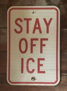 SIGN &#034;STAY OFF ICE&#034; 12&#034; X 18&#034; HEAVY GRADE ALUMINUM REFLECTIVE