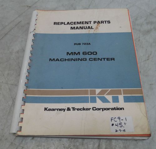 Kearney &amp; Trecker Replacement Parts Manual, MM600 Machining Center, Pub 723A