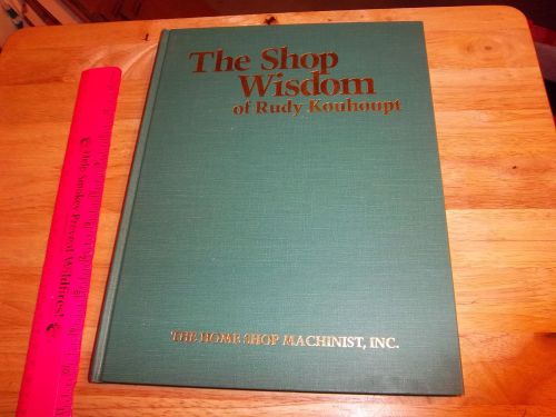 The Shop Wisdom of Rudy Kouhoupt 1989 The Home Shop Machinist Metalworking