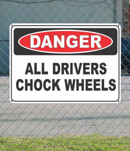 Danger all drivers chock wheels - osha safety sign 10&#034; x 14&#034; for sale