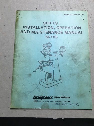 BRIDGEPORT Series I, Operator, Install, Maintenance Manual, M-105
