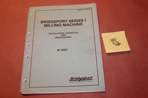 Bridgeport Mill M-105H Series 1 Original Operation &amp; Maintenance Manual Lot #28