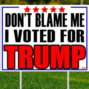 Don&#039;t blame me I voted for Trump Yard Sign w/yard stake - Double Sided - 24&#034;x18&#034;