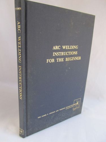 VINTAGE ARC WELDING INSTRUCTIONS FOR THE BEGINNER BOOK MANUAL - ILLUSTRATED
