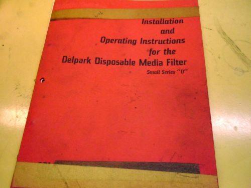 DELPARK DISPOSABLE MEDIA FILTER INSTAL &amp; OPER. INSTRUCTIONS FOR SMALL #1609
