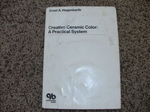 Creative Ceramic Color:a Practical System by Ernst A. Hegenbarth