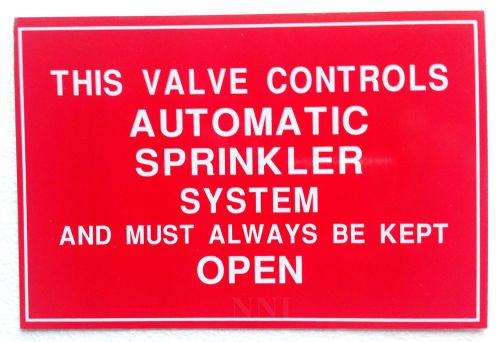 AUTOMATIC SPRINKLER SYSTEM CONTROL VALVE  MUST ALWAYS BE KEPT OPEN 6&#034; x 4&#034; SIGN