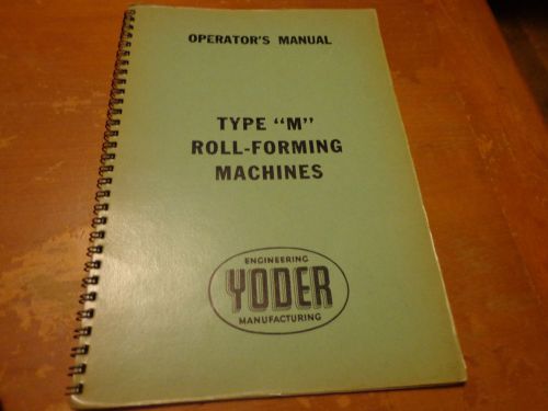 Vintage Yoder Manufacturing Type &#034;M&#034;  Roll-Forming Machine Operator&#039;s Manual