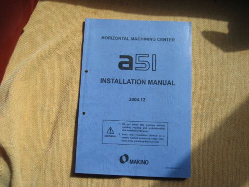 Makino A51 Series    Horizontal Machining Installation Manual   Pro 5    2004.12