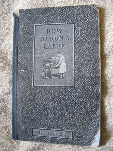 How to Run A Lathe 42 nd Edition South Bend Lathe Works 1941 Machine Shop