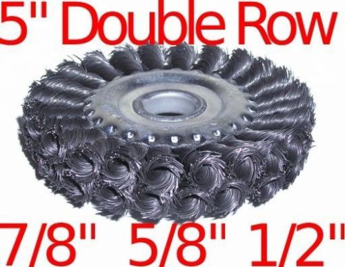 5&#034; double row knot wire wheel brush fits 7/8&#034; 5/8&#034; 1/2&#034; for sale