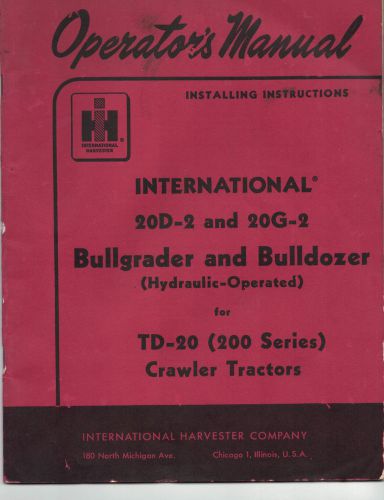 Operator&#039;s Manual for International 20D-2 &amp; 20G-2 Bulldozer &amp; Bullgrader