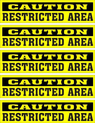 LOT OF 5 GLOSSY STICKERS, CAUTION RESTRICTED AREA, FOR INDOOR OR OUTDOOR USE