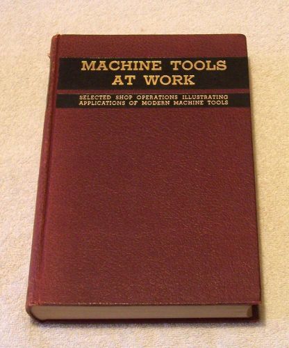 Vintage 1942 Book - Machine Tools At Work (Shop Operations) 1st edition