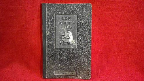How To Run A Lathe by South Bend Lathe Works- 1941 40th Edition