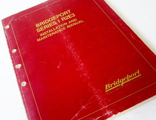 Bridgeport 11040529 series 1 r2e3 mill installation and maintenance manual for sale